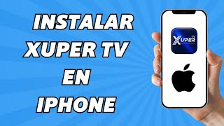 Como Instalar Xuper Tv En Iphone 2025