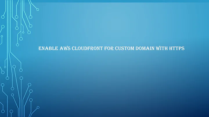 Enable AWS CloudFront for Custom Domain with HTTPS