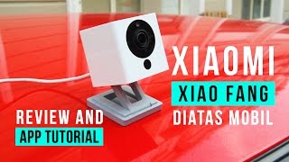 Xiaomi Xiaofang Review, App Tutorial, and Comparison with Xiaomi Yi Footages