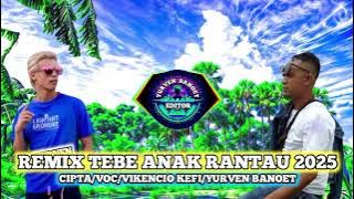 REMIX TEBE ANAK RANTAU 2025 VIKENCIO KEFY/YURVEN BANOET