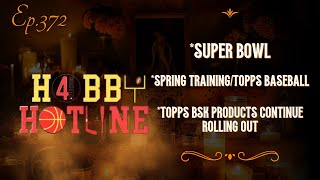Super Bowl, Spring Training, Topps Basketball & Baseball Hobby Hotline E371