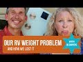 We Have an RV WEIGHT PROBLEM!!! And... How We LOST IT. Getting a SmartWeigh