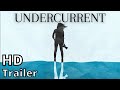 UNDERCURRENT 2022 new trailer