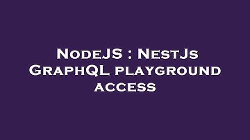 NodeJS : NestJs GraphQL playground access