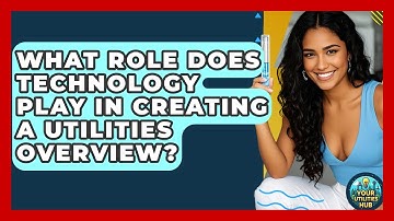 What Role Does Technology Play in Creating a Utilities Overview? - Your Utilities Hub
