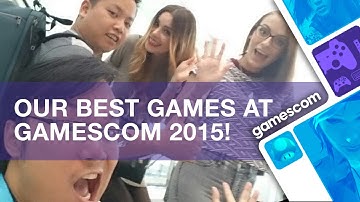 Gamescom 2015 Report: Our best games and moments!
