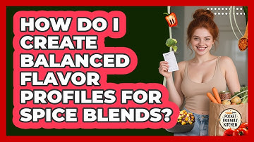 How Do I Create Balanced Flavor Profiles For Spice Blends? - Pocket Friendly Kitchen