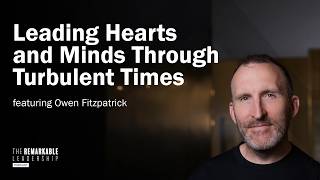 Leading Hearts and Minds Through Turbulent Times with Owen Fitzpatrick