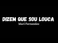 Mari Fernandez  - Dizem Que Sou Louca [ Letra da música]