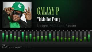 Galaxy P - Tickle Her Fancy (Tonight | 95% Black Riddim) [HD]