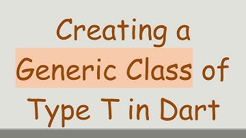 Creating a Generic Class of Type T in Dart