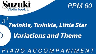 Suzuki Violin Book 1 | Twinkle Twinkle Little Star | Variations and Theme | Piano Acc. | PPM = 60