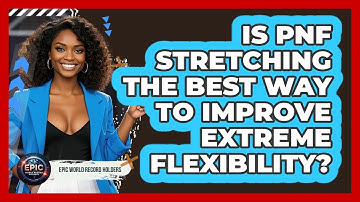 Is PNF Stretching The Best Way To Improve Extreme Flexibility? - Epic World Record Holders
