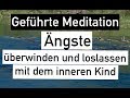 BLOCKADEN überwinden und ÄNGSTE loslassen  - geführte MEDITATION - inneres Kind