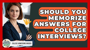 Should You Memorize Answers For College Interviews? - College Admissions Insider