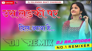 Us Ladki Par Dil Aaya Hai || Hindi New Song Dj Remix || Full 4D Brazil Bass || Hindi Love Song