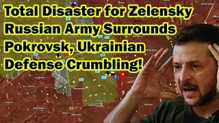 Total Disaster for Zelensky — Russian Army Surrounds Pokrovsk, Ukrainian Defense Crumbling!