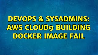 DevOps & SysAdmins: AWS Cloud9 Building Docker Image Fail (3 Solutions!!)