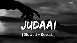 Judaai  Lofi slowed  Reverb  Arijit Singh  Yunik 20