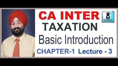 CA Intermediate Income Tax & GST Chapter-1 Lecture-3 Basic Introduction for May-19 & Nov.-19