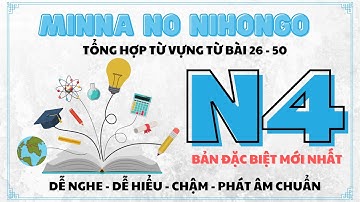 TỔNG HỢP 25 BÀI TỪ VỰNG N4 (MINNA NO NIHONGO)- NGƯỜI NHẬT PHÁT ÂM