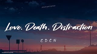 EDEN - love, death, distraction (Lyrics + Terjemahan Indonesia)
