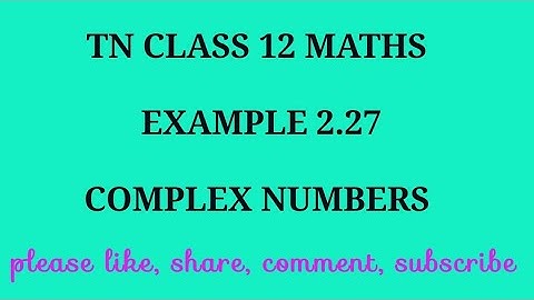 TN 12 maths chapter 2 complex numbers example 2.27