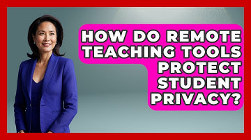 How Do Remote Teaching Tools Protect Student Privacy? | Teacher Tech Toolbox News