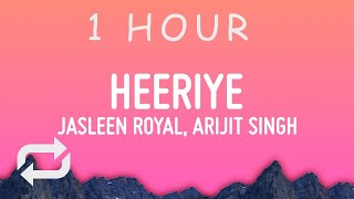 Heeriye - Jasleen Royal ft. Arijit Singh | 1 HOUR