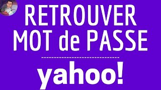 Retrouver MOT de PASSE oublié YAHOO, RECUPERER le mot de passe perdu de son compte Yahoo