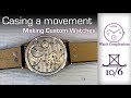 Making Custom Watches: Casing a movement