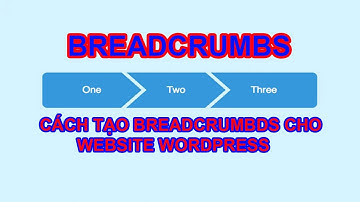 Cách Tạo BreadCrumbs cho Website Wordpress