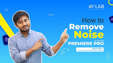 Eliminate Noise in Adobe Premiere Pro with These Simple Steps! | UY Lab | Saiful Islam