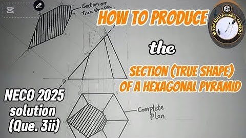 How to draw section T-T of a section of hexagonal pyramid NECO 2025 SOLUTION QUE. 3(ii).