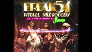 Pitbull, Nile Rodgers - Freak 54 (Freak Out) (DJ HOUSE' C Remix)