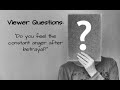Viewer Questions: Do you feel the constant anger after betrayal?