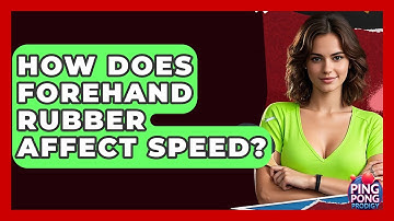 How Does Forehand Rubber Affect Speed? - Ping Pong Prodigy