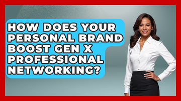 How Does Your Personal Brand Boost Gen X Professional Networking? - The Gen X Rewind