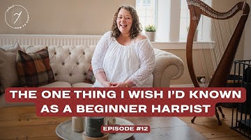 Ep 12: The One Thing I Wish I’d Known as a Beginner Harpist | How To Harp Podcast