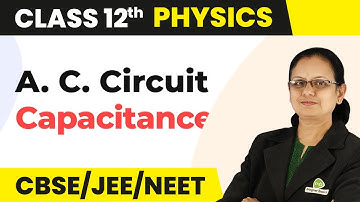 A.C. Circuit Containing Capacitance Only - Alternating Current | Class 12 Physics | CBSE 2024-25