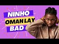 Ninho ft Omah lay Bad (lyrics officiel)