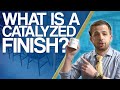 What Is A Catalyzed Finish?