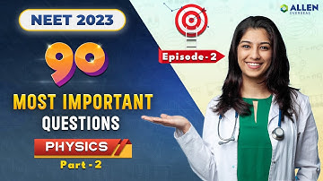 Physics (Part 2) | Top 90 Most Important Questions for NEET 2023 🎯 | Ep 2 | ALLEN Overseas #allen