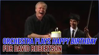 Orchestra Plays Happy Birthday for the American Conductor Maestro David Robertson