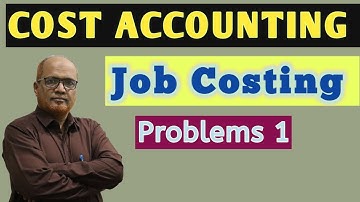 Cost Accounting I Job Costing I Problems and Solutions I Part 1 I Khans Commerce Tutorial I