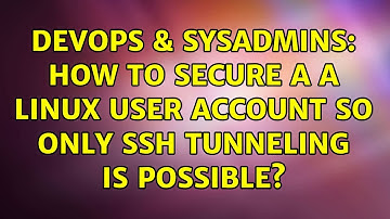 DevOps & SysAdmins: How to secure a a Linux user account so only SSH tunneling is possible?