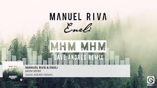 MANUEL RIVA & ENELI   Mhm Mhm Dave Andres Remix