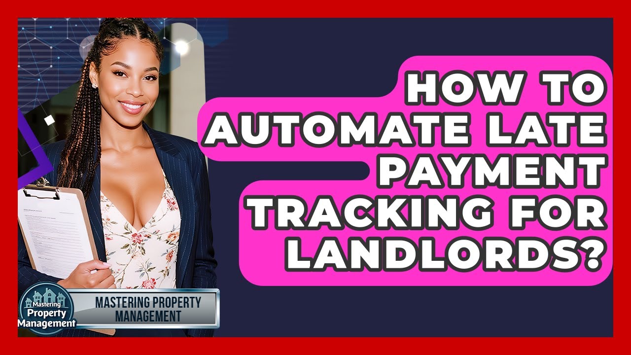 How To Automate Late Payment Tracking For Landlords? - Mastering Property Management