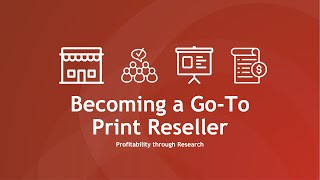 Becoming a Go-To Print Reseller: Profitability through Research