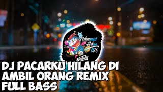 Dj Pacarku Hilang Di Ambil Orang Remix Full Bass